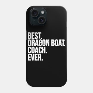 Best Dragon Boat Coach Ever - Dragon Boat Racing Phone Case