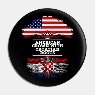 American Grown With Croatian Roots - Gift for Croatian From Croatia Pin