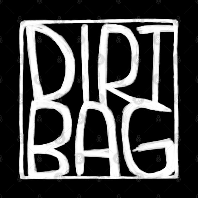 Dirt Bag, Text Box, Dirtbag by badlydrawnbabe