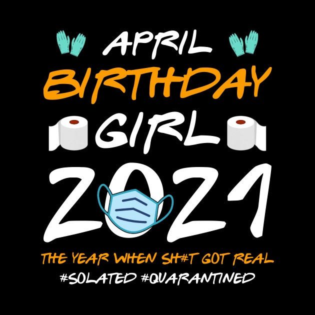 April Girl 2021 Social Distance Birthday Quarantine Gift Shirt by Alana Clothing