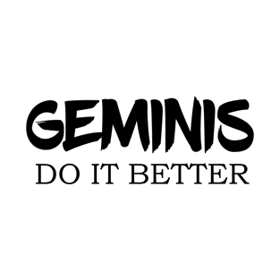 geminis do it better T-Shirt