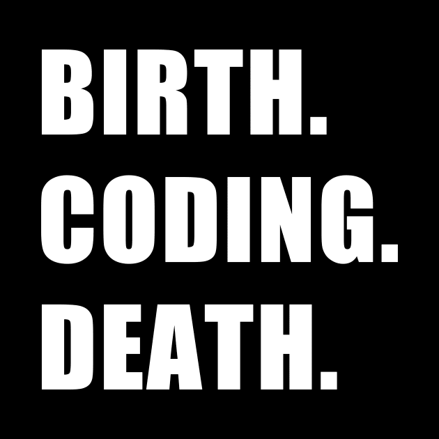 Birth. Coding. Death. by CYCGRAPHX