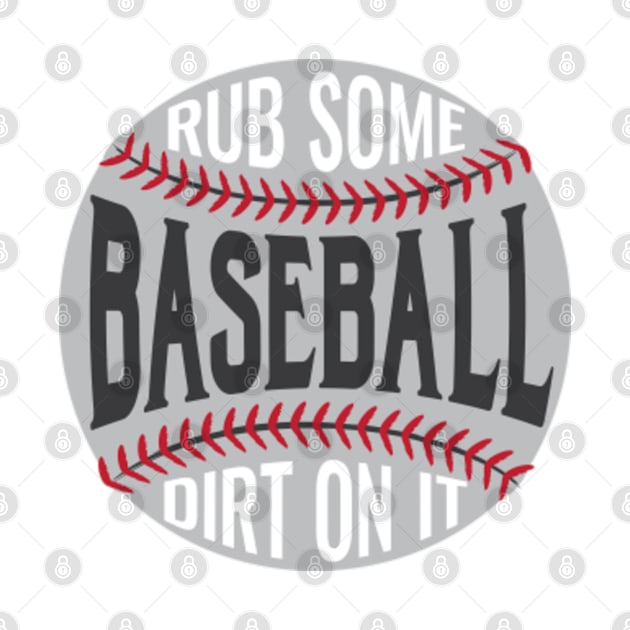 Baseball, Rub Some Dirt on It © GraphicLoveShop by GraphicLoveShop