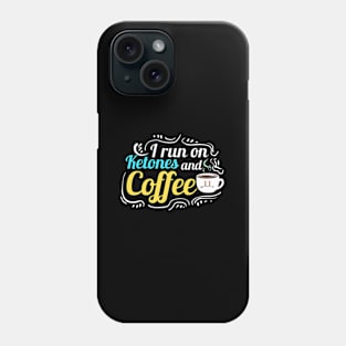 Keto Diet Quote I Run On Ketones And Coffee Phone Case