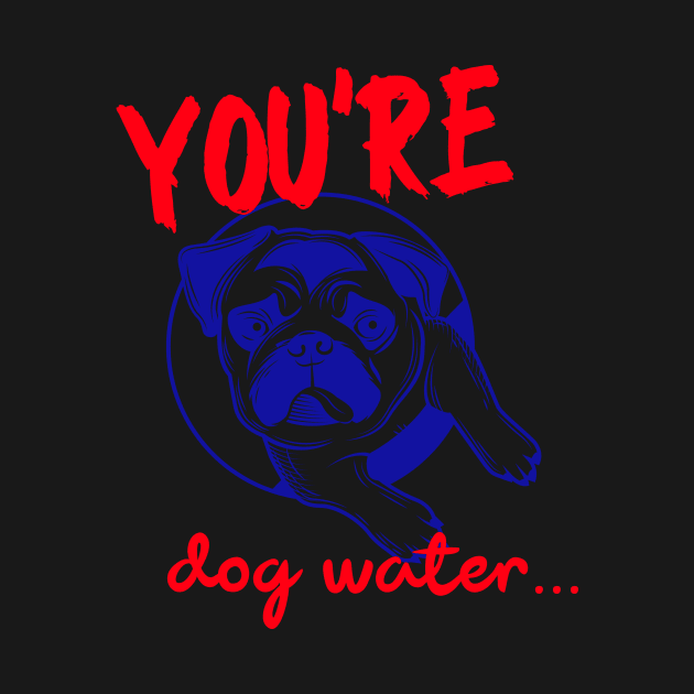 You're Dog water by 2 souls