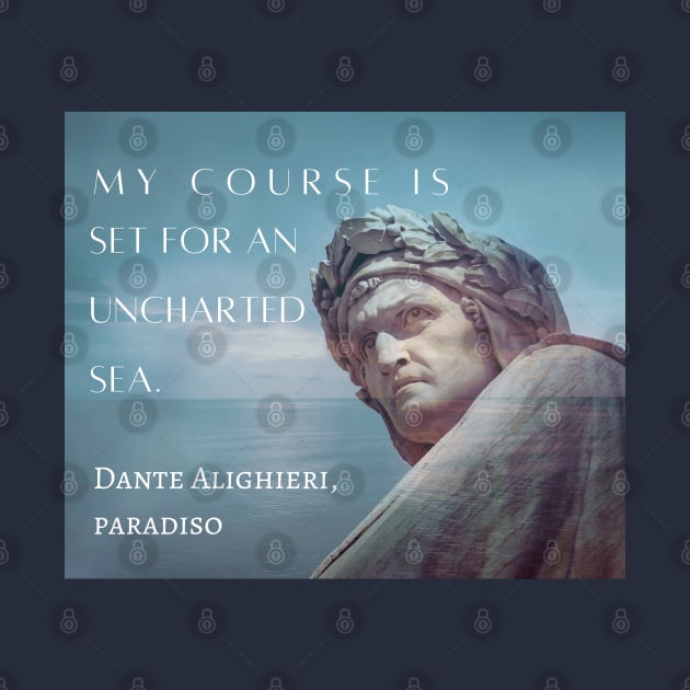 Dante Alighieri portrait and  quote: My course is set for an uncharted sea. by artbleed