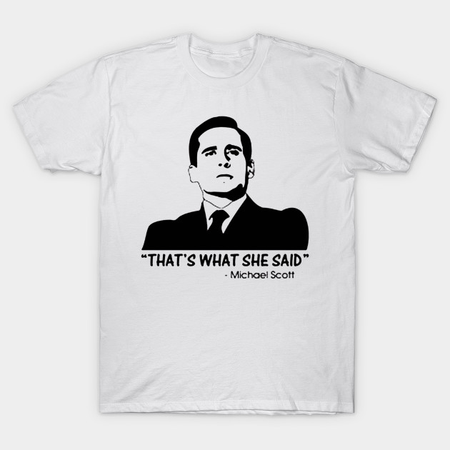 That S What She Said Quote Thats What She Said T Shirt Teepublic