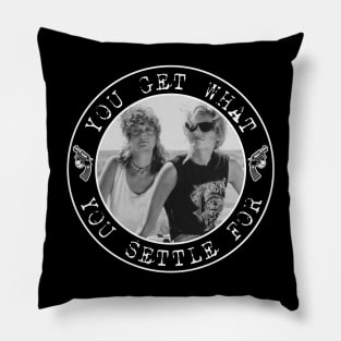 Thelma and Louise - You Get What You Settle For Pillow