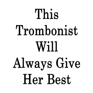 This Trombonist Will Always Give Her Best T-Shirt