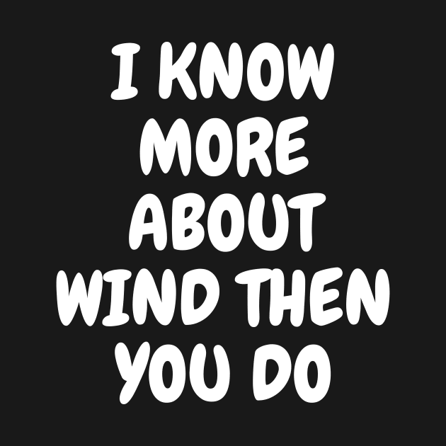 I Know More About Wind Than You Do by Word and Saying