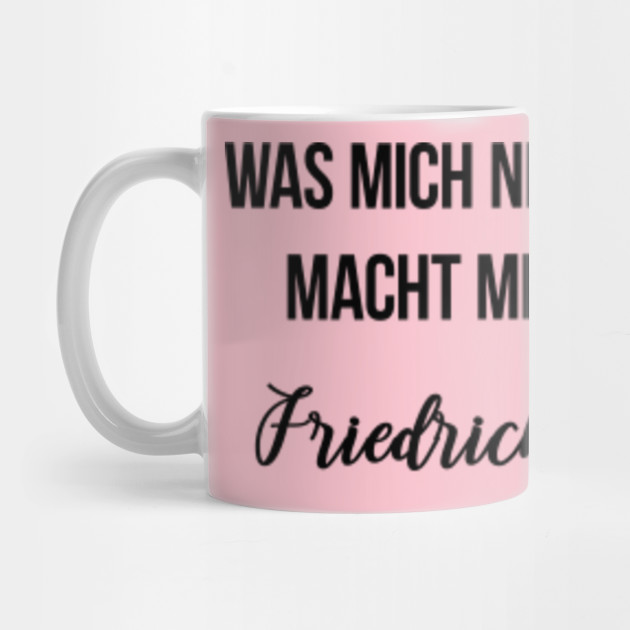 Was Mich Nicht Umbringt Macht Mich Starker Friedrich Nietzsche Friedrich Nietzsche Mug Teepublic