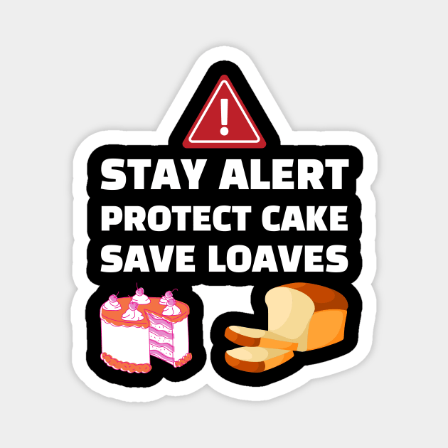 Stay Alert Protect Cake Save Loaves Magnet by Helena Morpho 