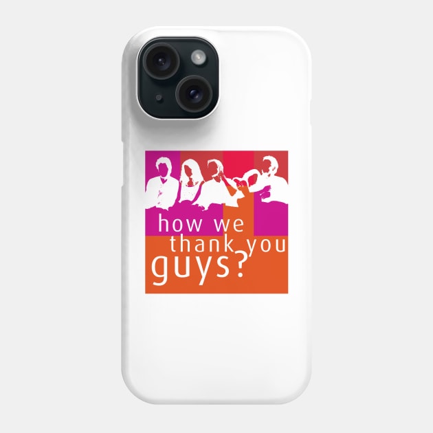 How We Thank You Guys? Phone Case by JohnLucke