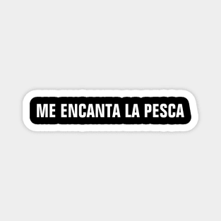 Me Encanta La Pesca (I Love Fishing In Spanish) Magnet
