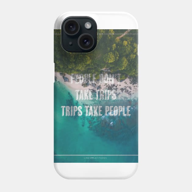 People don't take trips Phone Case by LinesNLatitudes