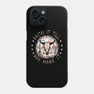 Faith It Till You Make It Bull Skull Desert Phone Case