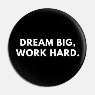 Dream big, work hard Pin