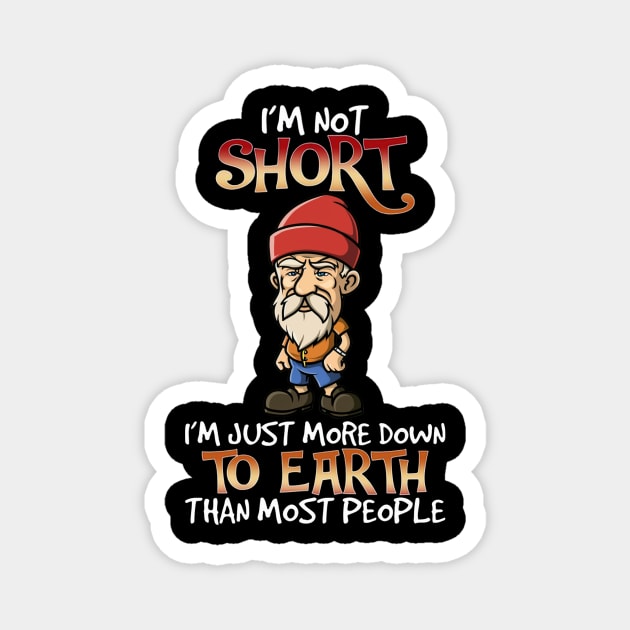 I'm Not Short I'm Just More Down To Earth Than Most People Magnet by mattiet