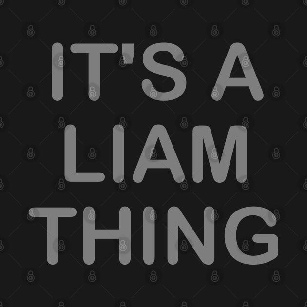 IT'S A LIAM THING Funny Birthday Men Name Gift Idea by NAYAZstore