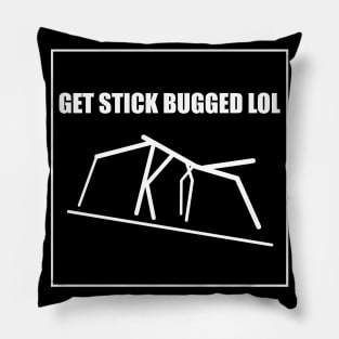 Get Stick Bugged LOL Funny Meme Pillow