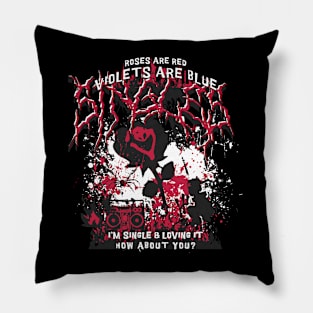 Roses are red, violets are blue, I'm single and loving it, how about you? Pillow