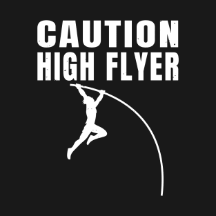 Pole Vault Caution High Flyer Athlete Gift T-Shirt