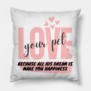 love your pet and your self just Pillow