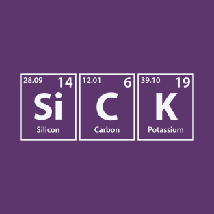 Sick (Si-C-K) Periodic Elements Spelling T-Shirt