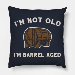 I'm Not Old, I'm Barrel Aged Pillow