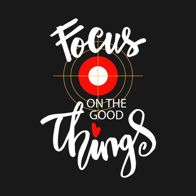 Focus on the good things by Handini _Atmodiwiryo