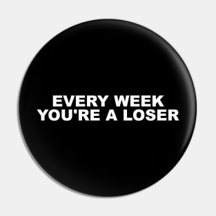 Be a Winner Every Week with our 'Every Week You're a Loser Pin