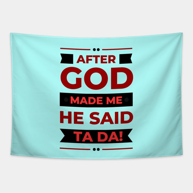 After God Made Me He Said Ta Da Tapestry by All Things Gospel