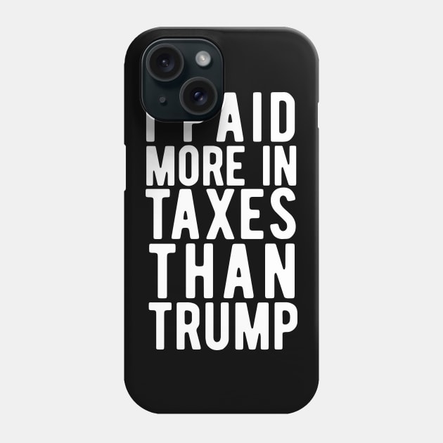 I Paid More Taxes Than Trump i paid more taxes than donald trump Phone Case by Gaming champion