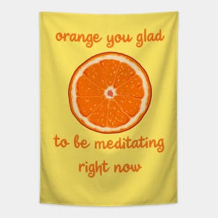 Orange You Glad To Be Meditating Right Now Tapestry