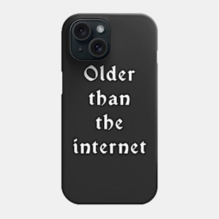 Older than the Internet Phone Case