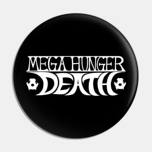 MEGA HUNGER DEATH Pin