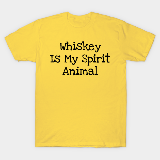 Discover Whiskey Is My Spirit Animal - Whiskey Is My Spirit Animal - T-Shirt