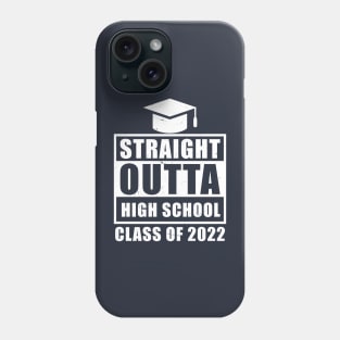 Straight Outta High School Class Of 2022 Senior Graduation Phone Case