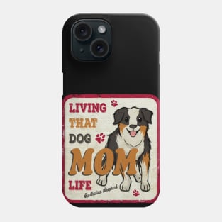 Living That Dog Mom Life Australian Shepherd Phone Case