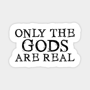 Only the Gods are Real Magnet