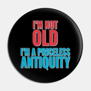 Fun Birthday Age Phrase - I'm Not Old, I'm A Priceless Antiquity Pin