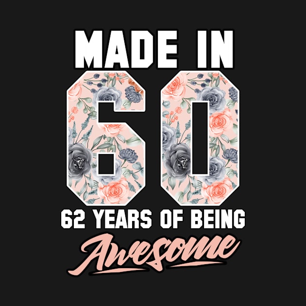 Made in 1960 62 years of being awesome 62nd Birthday Flowers by FunnyUSATees