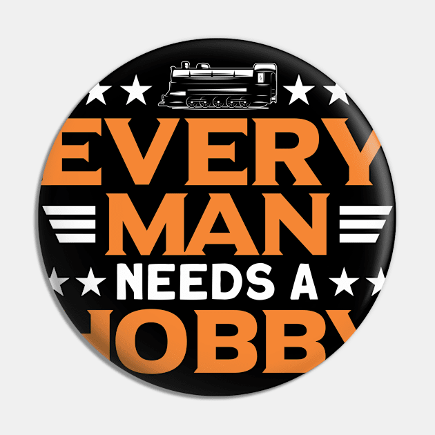 Every Man Needs A Hobby Railway Train Lover Pin by Toeffishirts