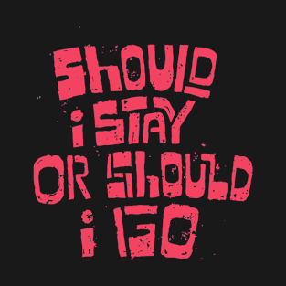 Should I Stay Or Should I Go T-Shirt