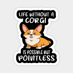 Life Without A Corgi Is Possible But Pointless (21) Magnet