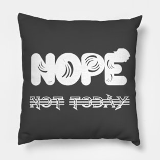 Nope not today Pillow