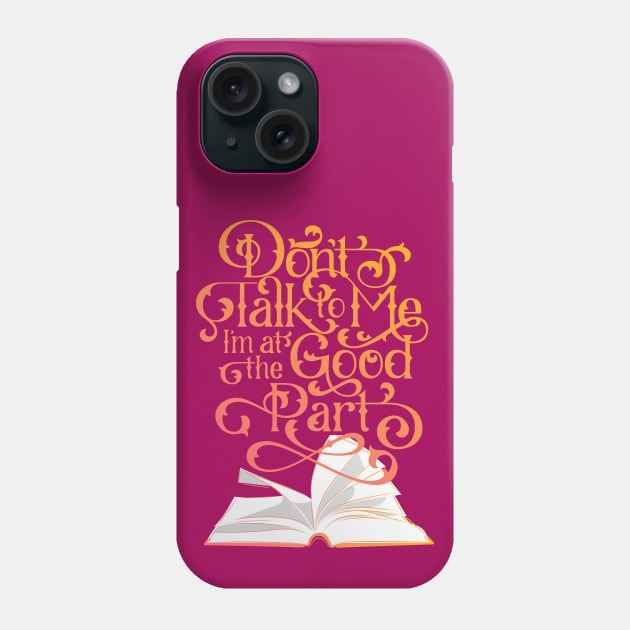 Books and Reading Don't Talk To Me I'm at the Good Part Phone Case by polliadesign