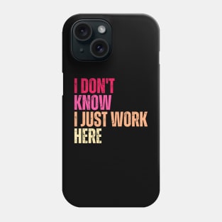 I Don't Know I Just Work Here Phone Case