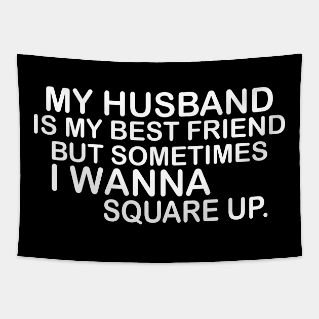 My Husband Is My Bestfriend But Sometimes I Wanna Square Up Tapestry by Jenna Lyannion