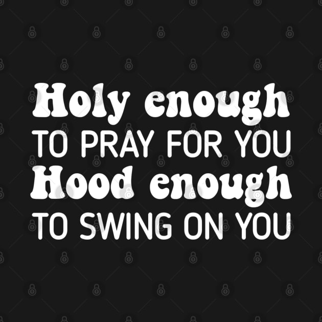 Holy Enough To Pray For You Hood To Swing On YouHoly Enough To Pray For You Hood To Swing On You by StarMa